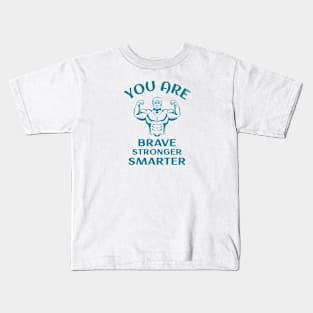 You Are Brave Stronger Smarter Kids T-Shirt